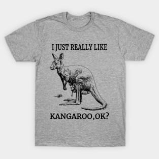 I Just Really Like Kangaroo, OK? Animals Australia Fans T-Shirt